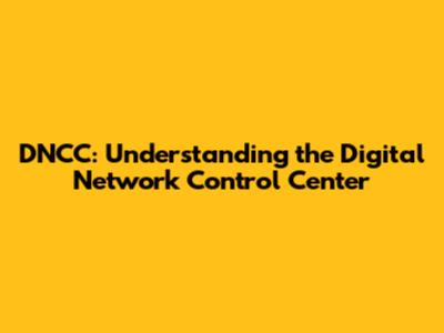 DNCC: Understanding the Digital Network Control Center