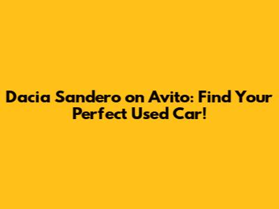 Dacia Sandero on Avito: Find Your Perfect Used Car!