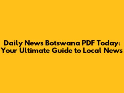 Daily News Botswana PDF Today: Your Ultimate Guide to Local News