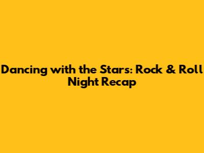 Dancing with the Stars: Rock & Roll Night Recap