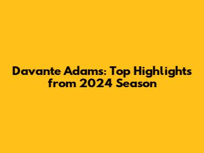 Davante Adams: Top Highlights from 2024 Season