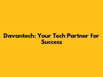 Davantech: Your Tech Partner for Success