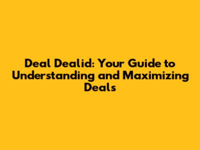 Deal Dealid: Your Guide to Understanding and Maximizing Deals