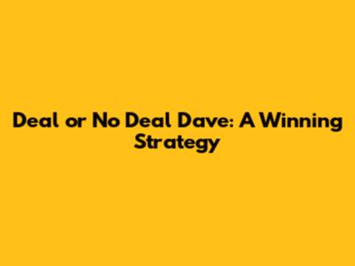 Deal or No Deal Dave: A Winning Strategy