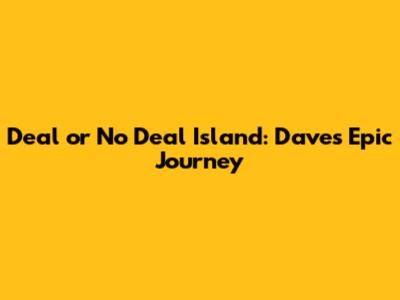 Deal or No Deal Island: Dave's Epic Journey