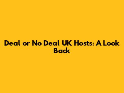 Deal or No Deal UK Hosts: A Look Back