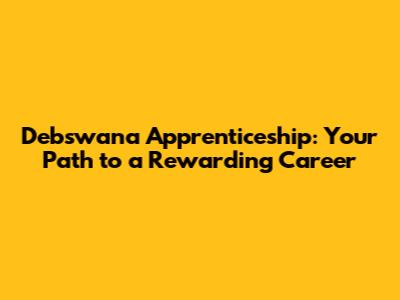 Debswana Apprenticeship: Your Path to a Rewarding Career
