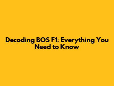 Decoding BOS F1: Everything You Need to Know