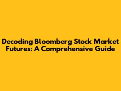 Decoding Bloomberg Stock Market Futures: A Comprehensive Guide