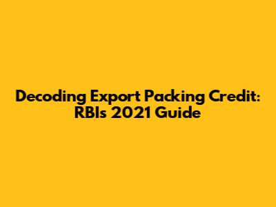 Decoding Export Packing Credit: RBI's 2021 Guide