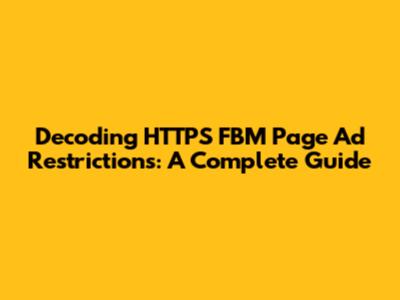 Decoding HTTPS FBM Page Ad Restrictions: A Complete Guide