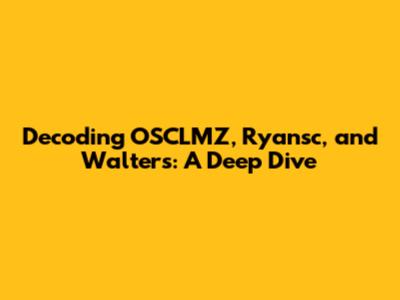Decoding OSCLMZ, Ryansc, and Walters: A Deep Dive