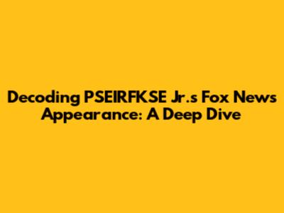 Decoding PSEIRFKSE Jr.'s Fox News Appearance: A Deep Dive