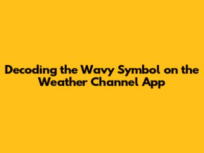 Decoding the Wavy Symbol on the Weather Channel App