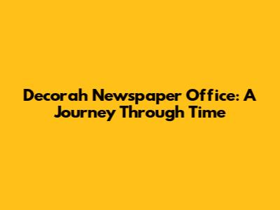 Decorah Newspaper Office: A Journey Through Time