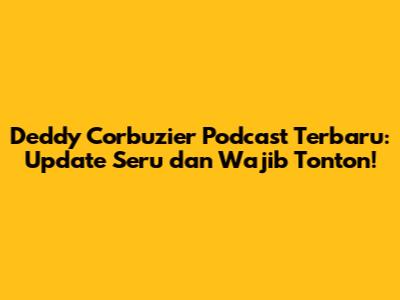Deddy Corbuzier Podcast Terbaru: Update Seru dan Wajib Tonton!