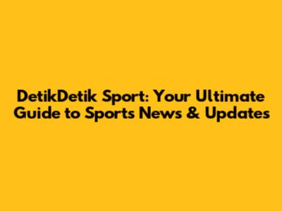 DetikDetik Sport: Your Ultimate Guide to Sports News & Updates
