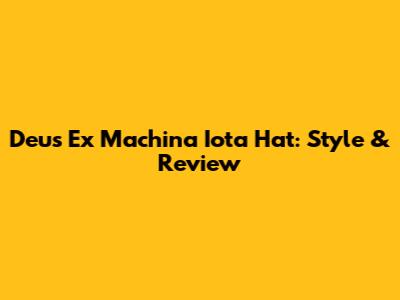 Deus Ex Machina Iota Hat: Style & Review