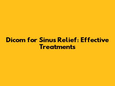 Dicom for Sinus Relief: Effective Treatments