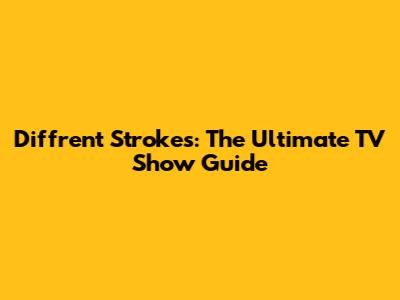 Diff'rent Strokes: The Ultimate TV Show Guide