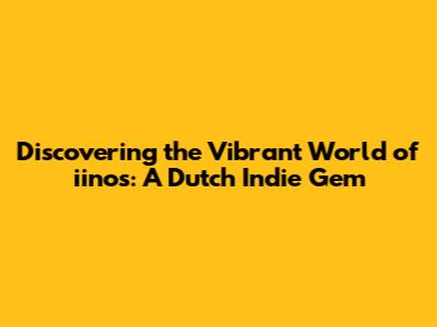 Discovering the Vibrant World of iinos: A Dutch Indie Gem