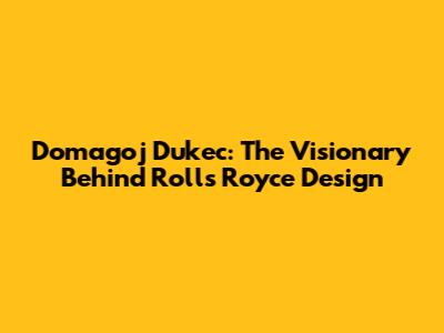 Domagoj Dukec: The Visionary Behind Rolls Royce Design