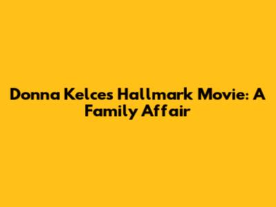 Donna Kelce's Hallmark Movie: A Family Affair