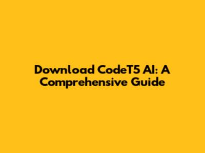 Download CodeT5 AI: A Comprehensive Guide