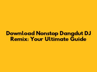 Download Nonstop Dangdut DJ Remix: Your Ultimate Guide