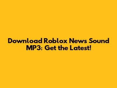 Download Roblox News Sound MP3: Get the Latest!