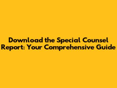 Download the Special Counsel Report: Your Comprehensive Guide