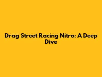 Drag Street Racing Nitro: A Deep Dive