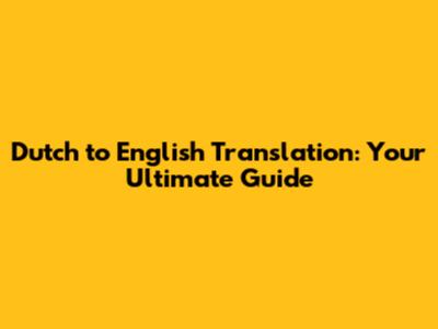 Dutch to English Translation: Your Ultimate Guide