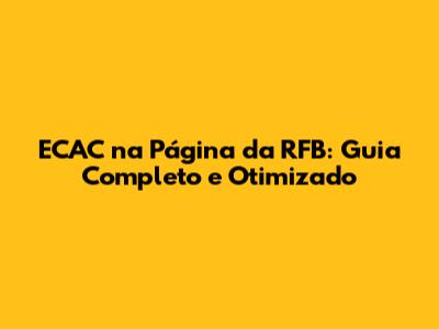 ECAC na Página da RFB: Guia Completo e Otimizado