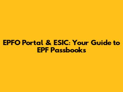 EPFO Portal & ESIC: Your Guide to EPF Passbooks