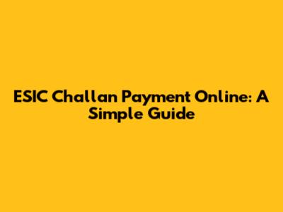 ESIC Challan Payment Online: A Simple Guide