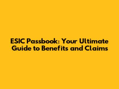 ESIC Passbook: Your Ultimate Guide to Benefits and Claims