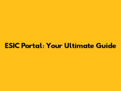 ESIC Portal: Your Ultimate Guide