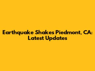 Earthquake Shakes Piedmont, CA: Latest Updates