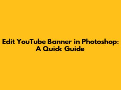 Edit YouTube Banner in Photoshop: A Quick Guide