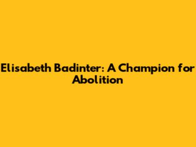 Elisabeth Badinter: A Champion for Abolition