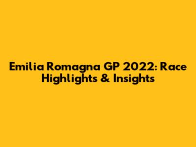Emilia Romagna GP 2022: Race Highlights & Insights