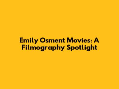 Emily Osment Movies: A Filmography Spotlight