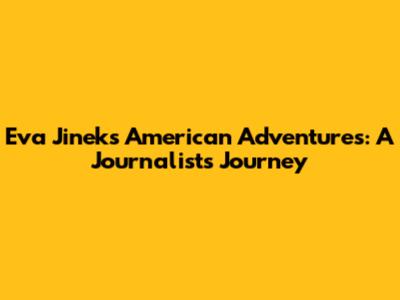Eva Jinek's American Adventures: A Journalist's Journey