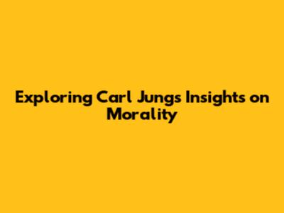 Exploring Carl Jung's Insights on Morality