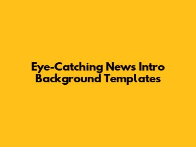 Eye-Catching News Intro Background Templates