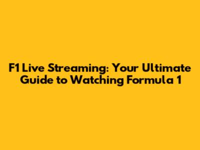 F1 Live Streaming: Your Ultimate Guide to Watching Formula 1