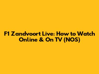 F1 Zandvoort Live: How to Watch Online & On TV (NOS)