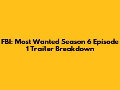 FBI: Most Wanted Season 6 Episode 1 Trailer Breakdown