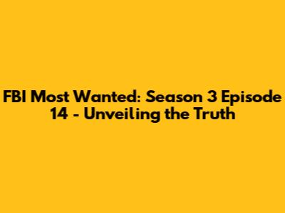 FBI Most Wanted: Season 3 Episode 14 - Unveiling the Truth